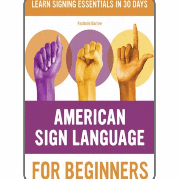 American Sign Language for Beginners: Learn Signing Essentials in 30 Days