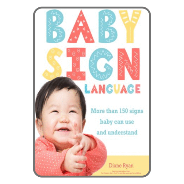 Baby Sign Language: 150+ Signs for Babies to Use and Understand by Diane Ryan 